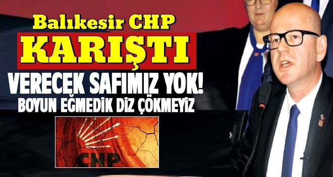 Balıkesir CHP il başkanı rest çekti