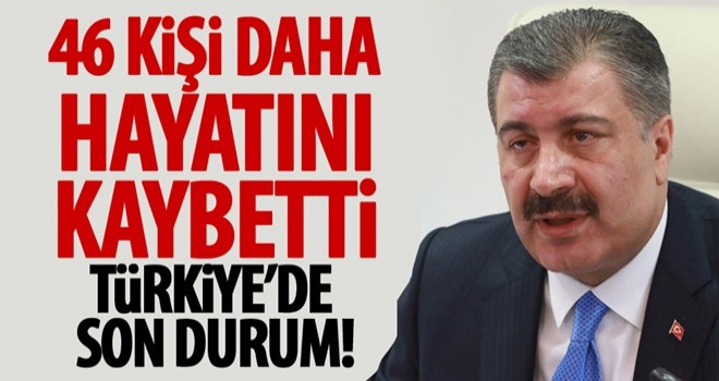 Virüsten 46 kişi daha hayatını kaybetti!