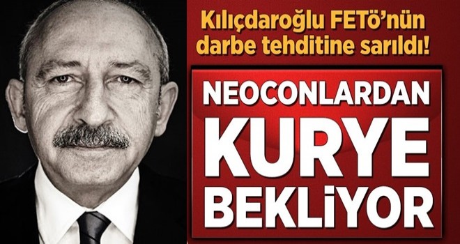 CHP lideri Kılıçdaroğlu, FETÖ'nün darbe tehdidine sarıldı .