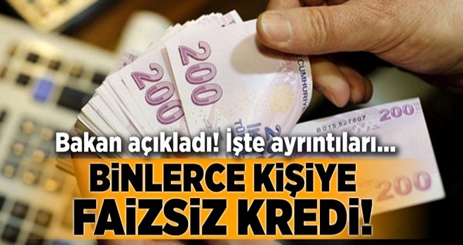 Binlerce kişiye faizsiz kredi! Bakan müjdeyi verdi .