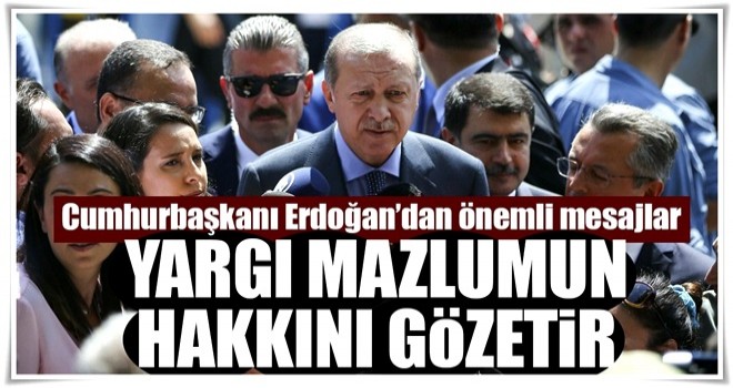 Yargı mazlumun hakkını gözetir