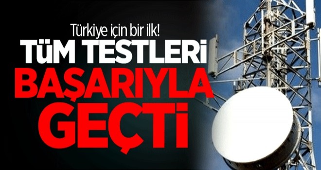 Türkiye için bir ilk! Tüm testleri başarıyla geçti