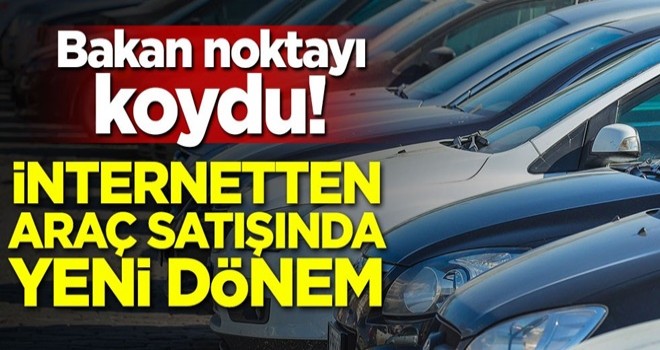 Bakan son noktayı koydu! İnternetten ikinci el araç satışında yeni dönem