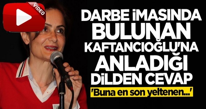 Darbe imasında bulunan Canan Kaftancıoğlu'na tokat gibi cevap