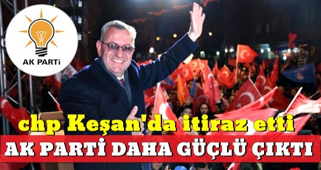 CHP itirazı etti, Keşan'da sandıktan yine AK Parti çıktı