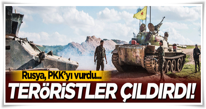 Rusya PKK'yı vurdu! Teröristler çıldırdı...