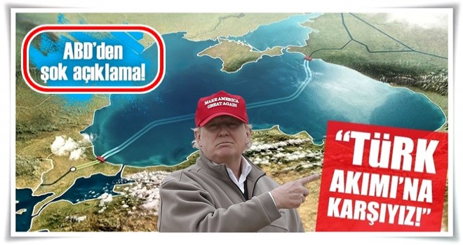 ABD Türk Akımı'na karşı çıktı!