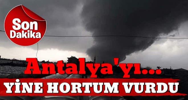 Antalya'yı Yeniden Hortum Felaketi Vurdu: Yaralılar Var