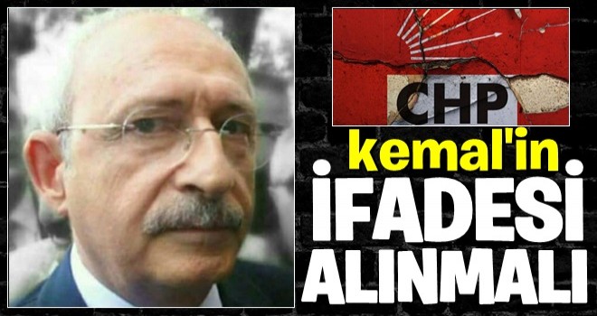 Kılıçdaroğlu'nun ifadesi alınmalı