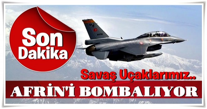 Savaş uçakları bombalamaya başladı!