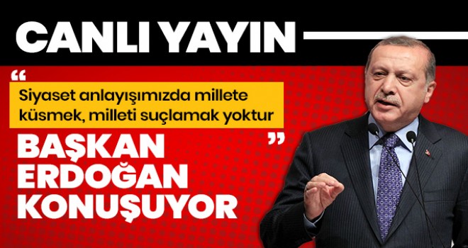 Başkan Erdoğan: Bizim siyaset anlayışımızda millete küsmek yoktur