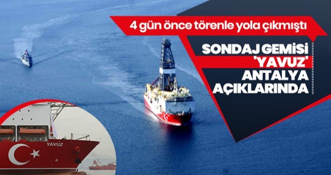 Sondaj gemisi 'Yavuz' Antalya açıklarında! 4 gün önce törenle yola çıkmıştı