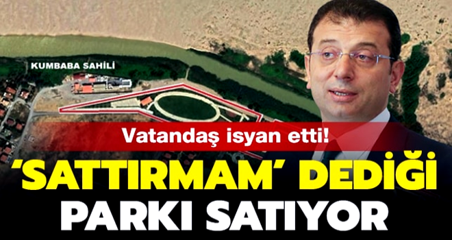 'Sattırmam' dediği parkı satıyor