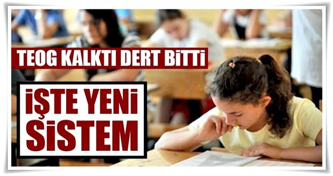 TEOG kalktı işte yeni sistem