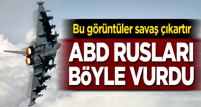 Amerikan uçakları Rusları böyle vurdu