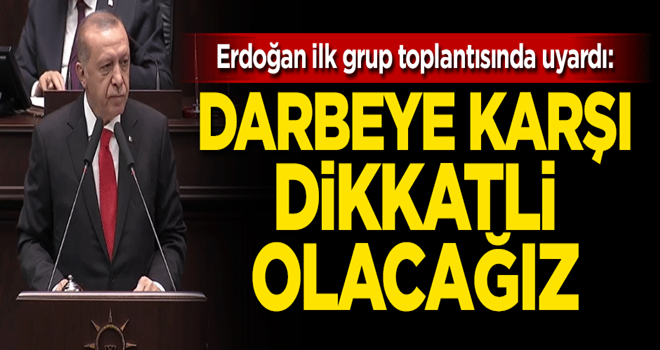 Cumhurbaşkanı Erdoğan'dan yeni vekillere darbe uyarısı!