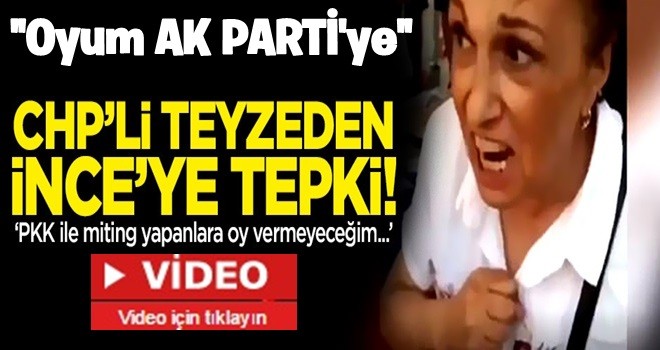 CHP’li teyze: PKK ile miting yapan İnce'ye oy vermeyeceğim!