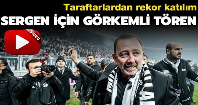 Beşiktaş'tan Sergen Yalçın'a 21 bin taraftarla görkemli imza töreni