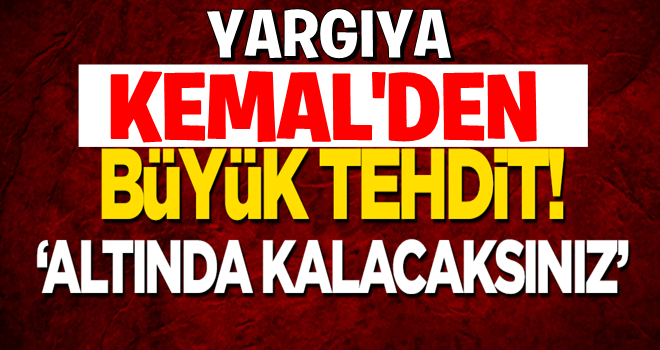 Kılıçdaroğlu'ndan büyük tehdit: Altında kalacaksınız!