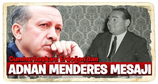 Cumhurbaşkanı Erdoğan'dan Adnan Menderes mesajı