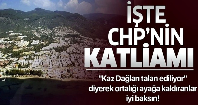 Balıkesir Büyükşehir Meclisi'nde Kaz Dağları kavgası! İşte ortalığı ayağa kaldıran CHP'nin Kaz Dağları'ndaki talanı .