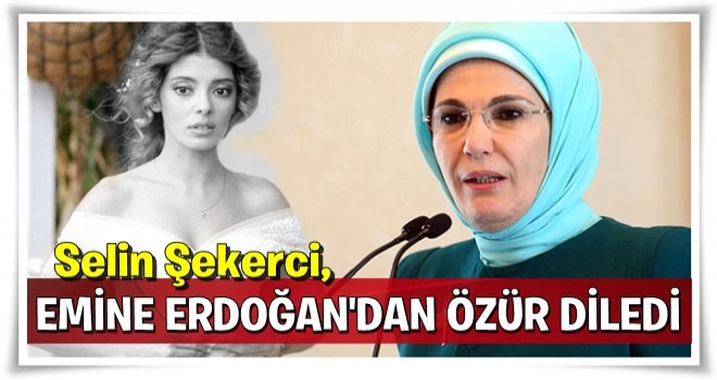 Selin Şekerci, Emine Erdoğan'dan özür diledi