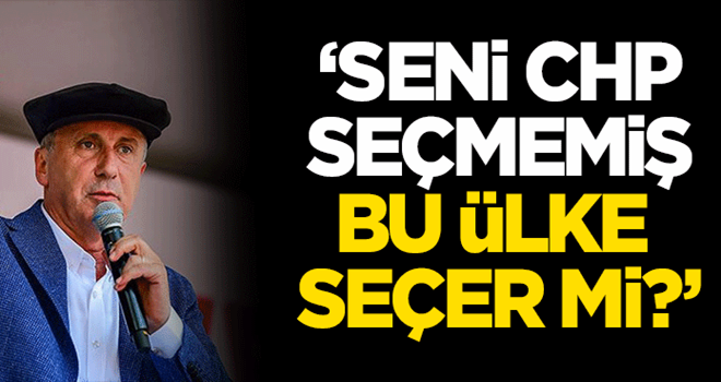 'Seni CHP seçmemiş, bu ülke seçer mi?'