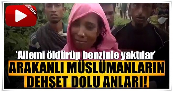 Arakanlı Müslümanların dehşet dolu anları