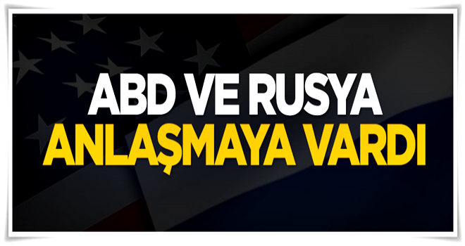 ABD ve Rusya anlaşmaya vardı