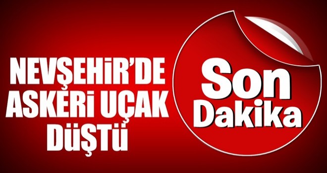 Son dakika: Nevşehir'de askeri uçak düştü