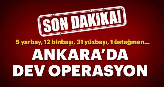 Ankara’da 51 askere FETÖ operasyonu