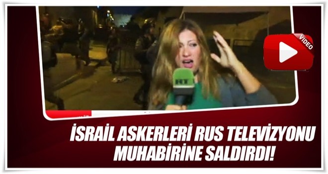 İsrail askerleri Rus televizyonu muhabirine saldırdı