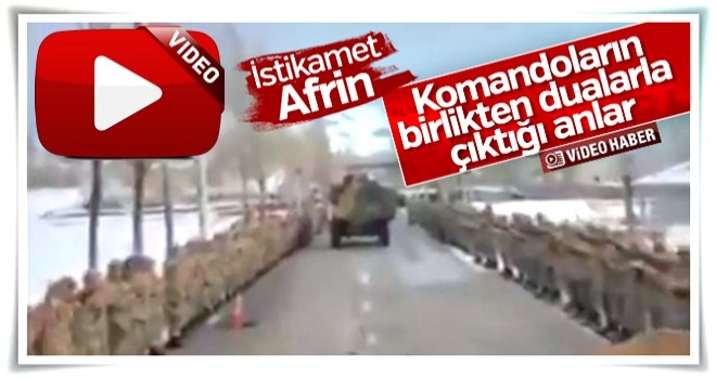 Komandoların Afrin'e uğurlandığı anlar