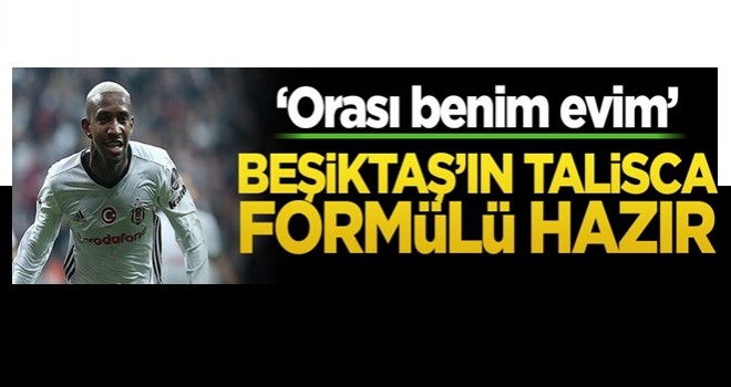 Beşiktaş’ın Talisca formülü hazır! ‘Orası benim evim’