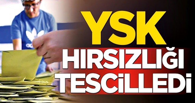 YSK hırsızlığı tescilledi