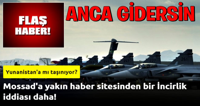 Mossad'a yakın haber sitesinden bir İncirlik iddiası daha!