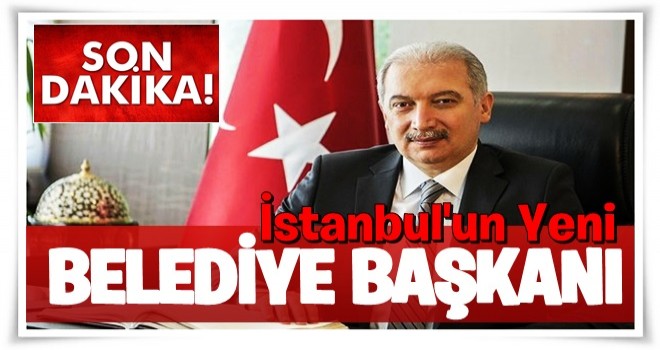 İBB'nin yeni başkanı belli oldu!