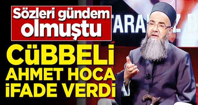 Sözleri gündem olmuştu! Cübbeli Ahmet Hoca ifade verdi