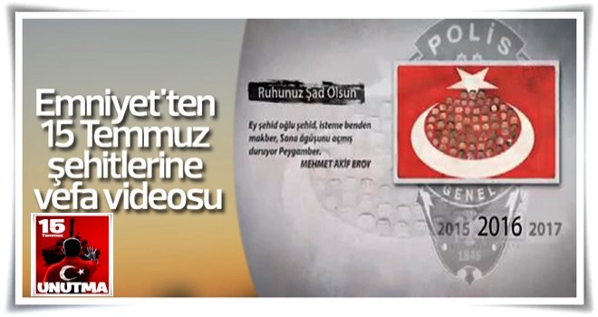 Emniyet'ten 15 temmuz şehitlerine özel video