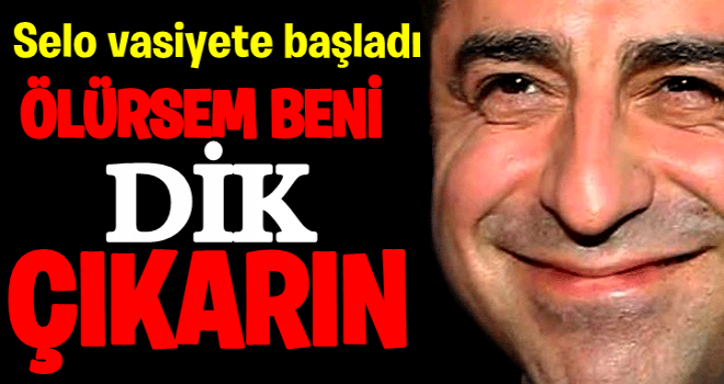 Demirtaş: Ölürsem beni diksinler!