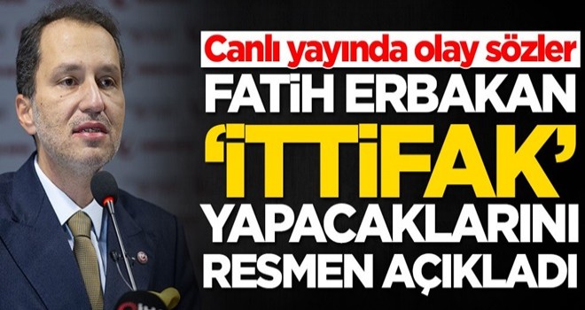 Fatih Erbakan ittifak yapacaklarını açıkladı