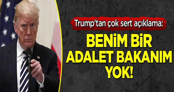 Trump'tan çok sert açıklama: Benim bir adalet bakanım yok!