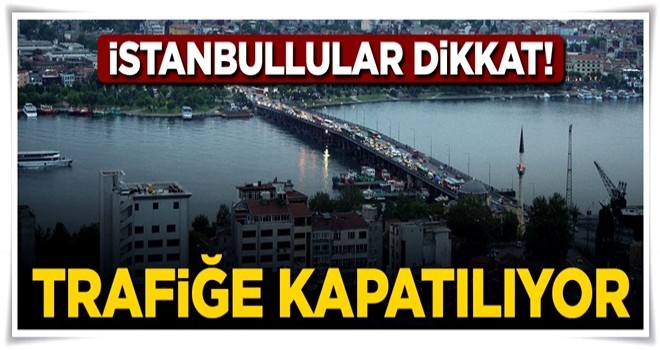 Unkapanı Köprüsü trafiğe kapatılıyor