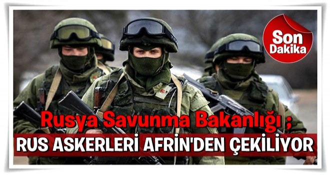 Rus ordusundan Afrin'deki askerlerle ilgili açıklama!