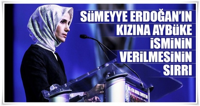 Sümeyye Erdoğan’ın kızına Aybüke isminin verilmesinin sırrı