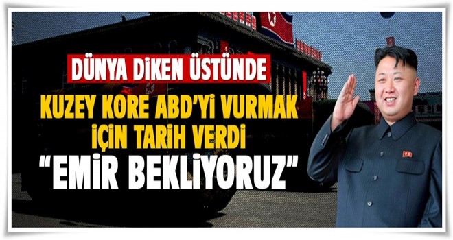 Kuzey Kore tarih verdi! Emri bekliyorlar