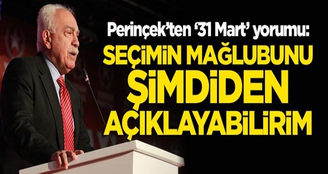 Doğu Perinçek: Seçimin mağlubunu şimdiden söyleyebilirim