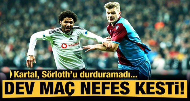 Dev maç nefes kesti! Kartal, Sörloth'u durduramadı