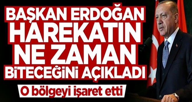 Cumhurbaşkanı Erdoğan harekatın ne zaman biteceğini açıkladı