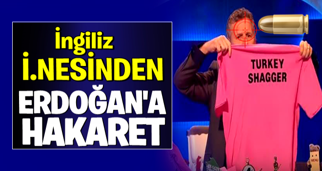 İngiliz şaklabanlardan Erdoğan'a hakaret!